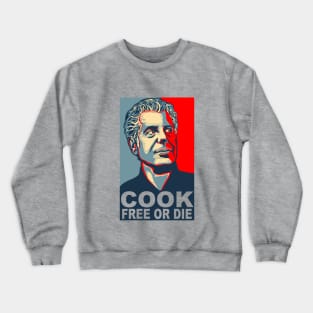 Anthony Bourdain - Cook Free Or Die! Crewneck Sweatshirt